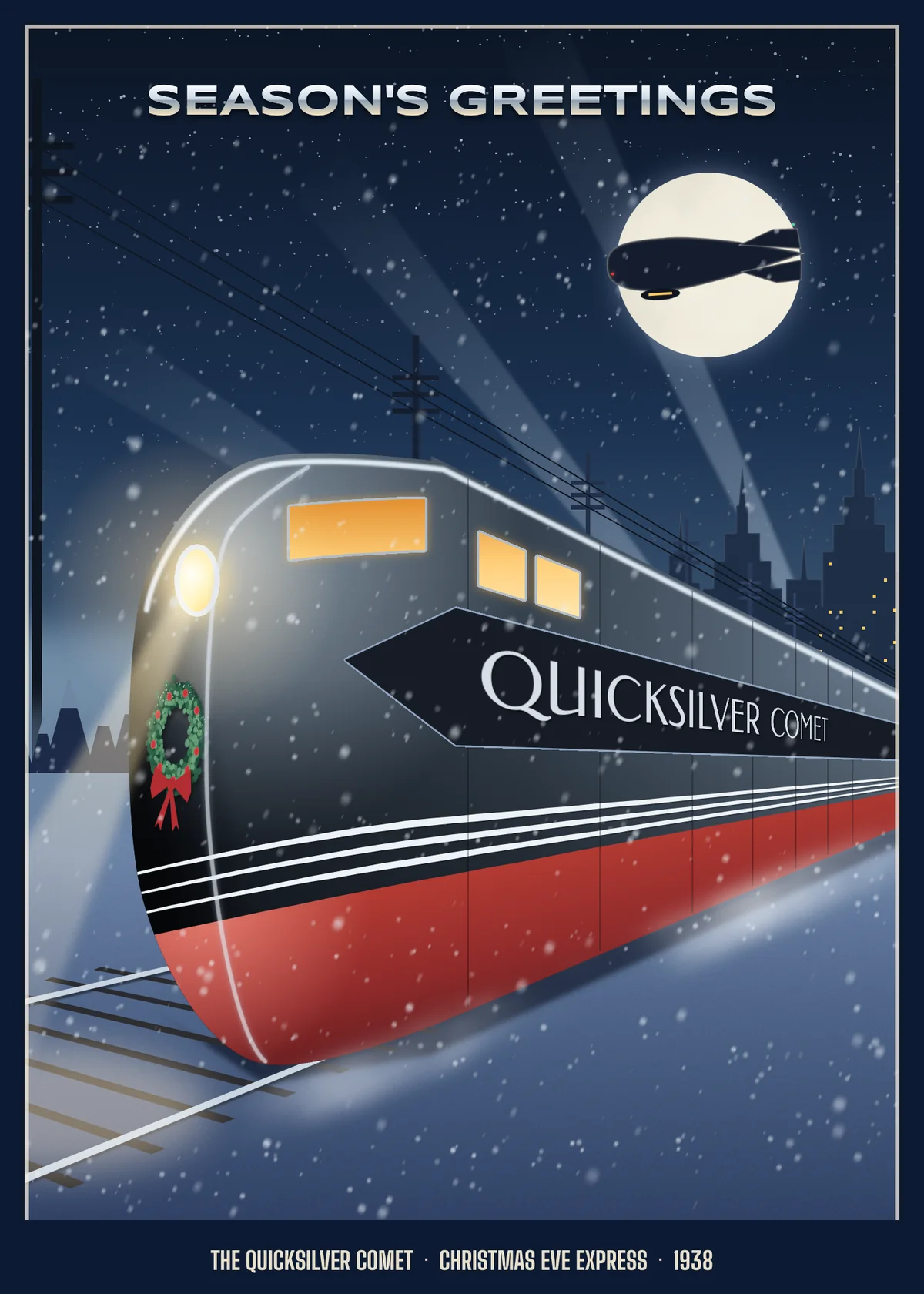 The finished Quicksilver Comet Christmas card. Under the words SEASON'S GREETINGS in chrome capitals, a streamlined 1930s diesel locomotive in gunmetal grey with a deep red skirt and three chrome speed stripes rushes towards the lower left on snowy rails. Its round headlight throws a warm beam across the snow, a green wreath with a red bow hangs on its nose, its cab windows glow amber and QUICKSILVER COMET is lettered in perspective on a dark belt along its side. Behind it, telegraph wires converge into the distance, searchlights rake a starry sky, a deco skyline peeks over the roof and an airship is silhouetted against a full moon. Snow falls over everything, and a dark navy mat frames the picture with the credit line THE QUICKSILVER COMET · CHRISTMAS EVE EXPRESS · 1938.