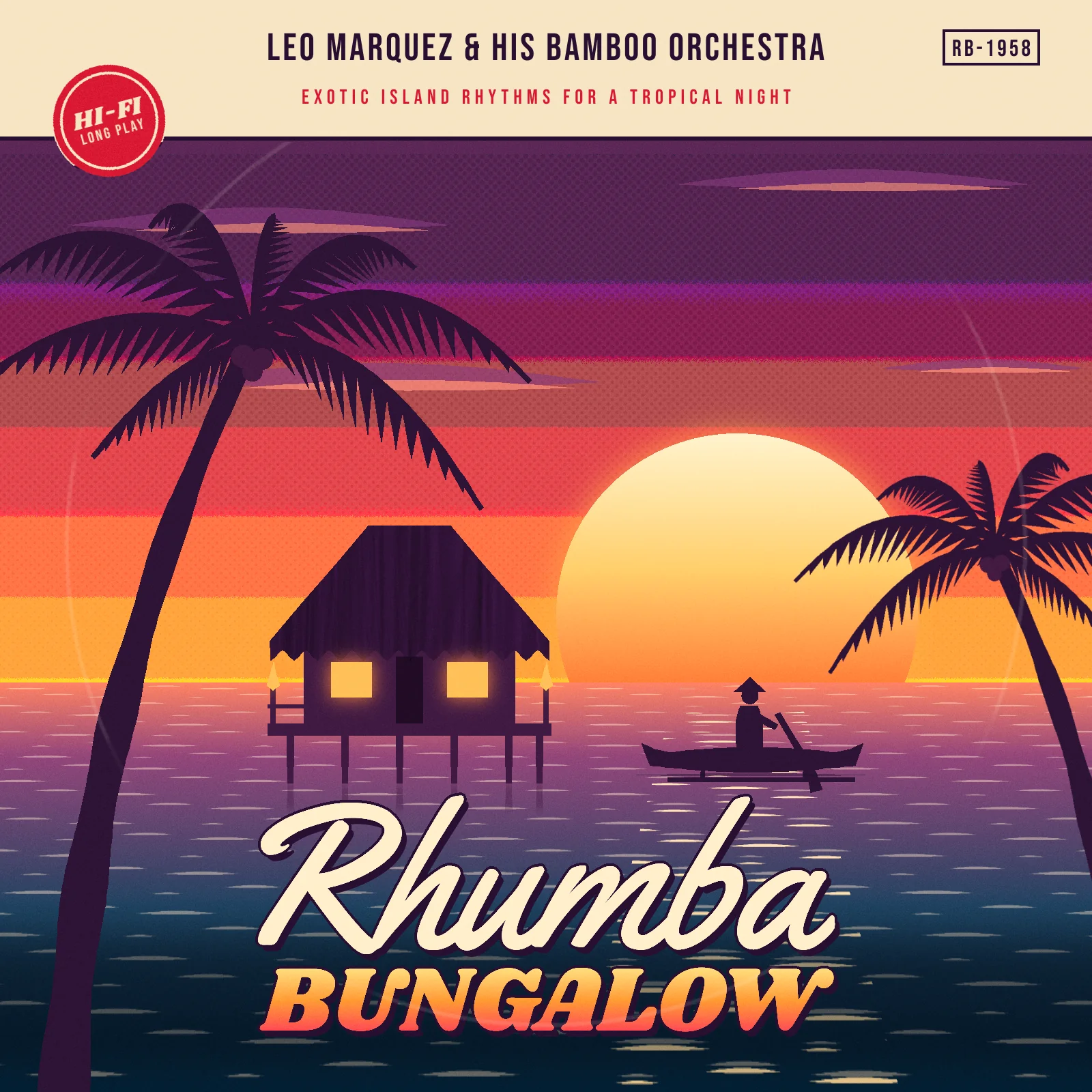 The finished Rhumba Bungalow LP cover. A cream band across the top reads LEO MARQUEZ & HIS BAMBOO ORCHESTRA in dark plum capitals, with EXOTIC ISLAND RHYTHMS FOR A TROPICAL NIGHT in tracked red, a boxed RB-1958 catalog number at the right and a tilted red HI-FI LONG PLAY badge breaking the band's edge at the left. Below, a posterized sunset runs in flat bands from plum to coral to gold behind a huge pale sun. Two dark coconut palms frame a thatched stilt bungalow with glowing yellow windows and a small outrigger canoe on a sea of foreshortened cream wave dashes with a golden glitter path. The title Rhumba is set in a cream script and BUNGALOW in a heavy orange-to-red slab, both with a hard plum shadow