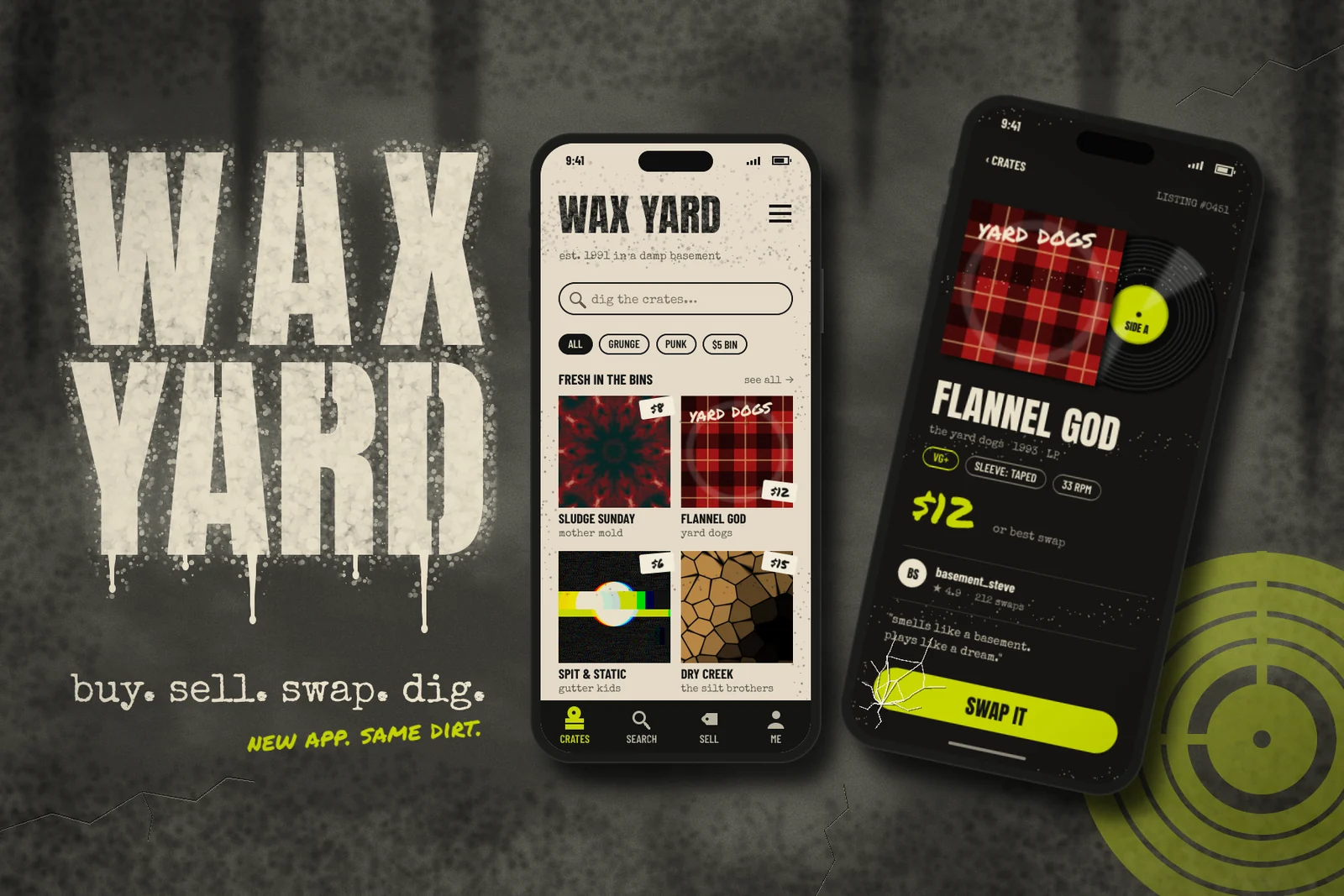 The finished Wax Yard app mockup on a grimy grey concrete wall streaked with water stains and hairline cracks. On the left, WAX YARD is spray-stencilled in bone-white capitals with speckled overspray and five tapered paint drips, above the typewritten tagline buy. sell. swap. dig. and a chartreuse marker note reading new app. same dirt. In the centre, an upright black phone shows a bone-coloured browse screen with a toner-speckled WAX YARD header, a search bar, filter chips and a two-by-two grid of album covers (a red and teal kaleidoscope, a red flannel plaid, a glitched black cover with a chartreuse bar and a cracked-mud tan cover), each with a hand-written price sticker. On the right, a black phone tilted twelve degrees shows a dark listing screen with a flannel sleeve and a vinyl record sliding out of it, the title FLANNEL GOD, condition chips, a chartreuse $12, a seller row, a quote and a chartreuse SWAP IT button with a cracked-glass corner. A chartreuse stencil of a record is sprayed on the wall in the bottom right corner.