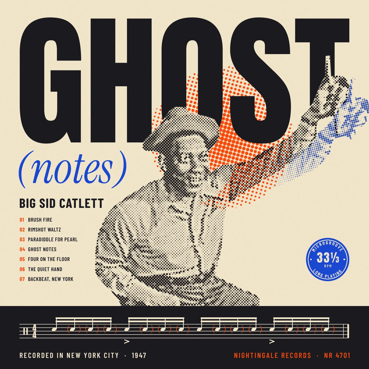 The finished square album cover GHOST (notes). On grainy cream paper, GHOST is set across the top in huge black Anton capitals. A halftone photo of the drummer Sid Catlett in a hat breaks into the bottom of the letters, smiling and raising a drumstick through the T. A disc of orange halftone dots glows behind his head and shoulder, and a cobalt dotted echo of his raised arm trails below the real one, its hand running off the right edge. On the left, (notes) is set in blue italic serif, with BIG SID CATLETT under it and a seven-track list with orange numbers. A blue 33⅓ RPM badge reads MICROGROOVE over the top and LONG PLAYING along the bottom. A black band across the foot holds one bar of snare drum notation in cream, with orange parentheses around the ghost notes and accents on the backbeat, above the credits RECORDED IN NEW YORK CITY · 1947 and NIGHTINGALE RECORDS · NR 4701.