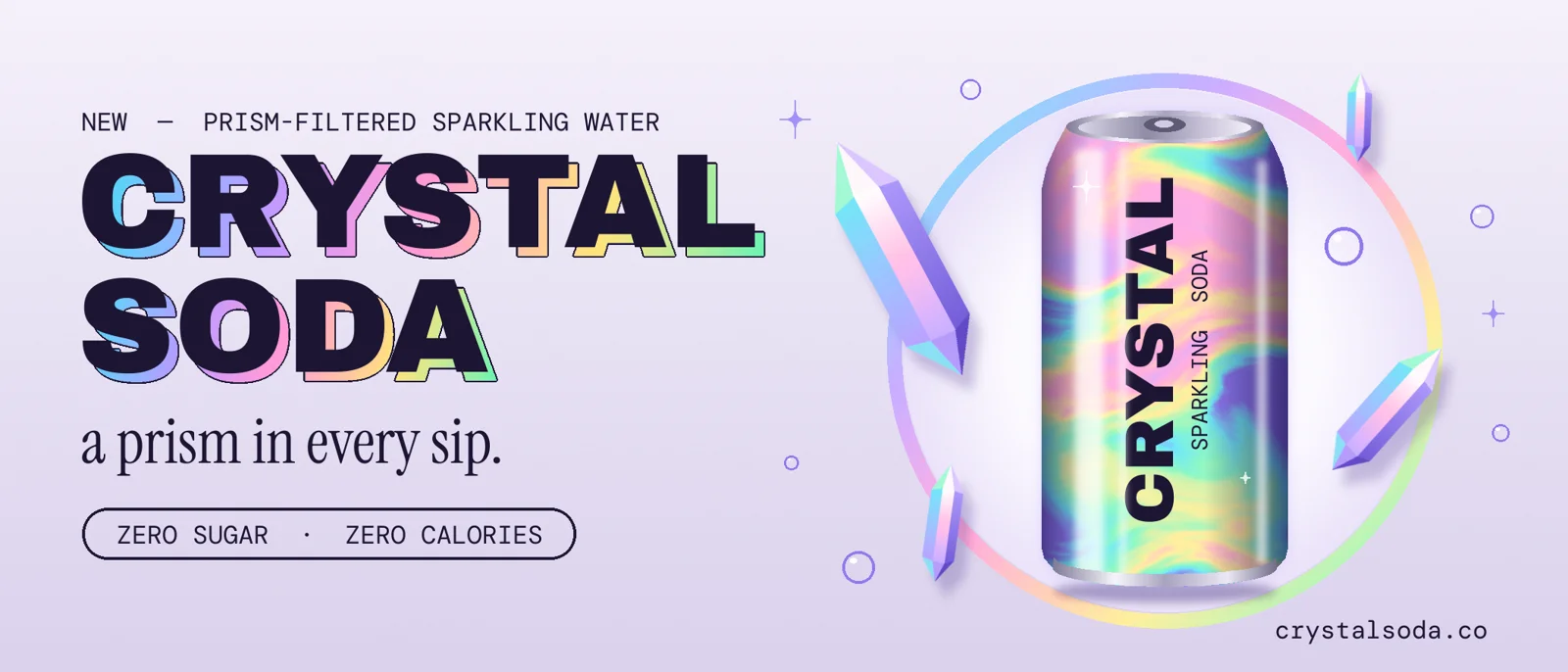 The finished CRYSTAL SODA billboard. On the left, a navy CRYSTAL SODA headline with pastel rainbow echoes offset down and right, the line "a prism in every sip." and a pill that reads ZERO SUGAR · ZERO CALORIES. On the right, a swirling holographic foil can inside a pastel iridescent ring, surrounded by four floating crystals, bubbles and sparkles