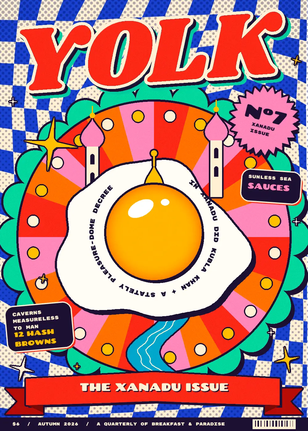 The finished YOLK zine cover. A fried egg sits on a pink, red and orange sunburst with a mint scalloped rim, flanked by two minarets. Coleridge's Xanadu line circles the yolk, over a swirling blue and cream halftone checkerboard, with a pink Nº7 badge, navy cover-line stickers, a red ribbon reading THE XANADU ISSUE and a navy price bar.