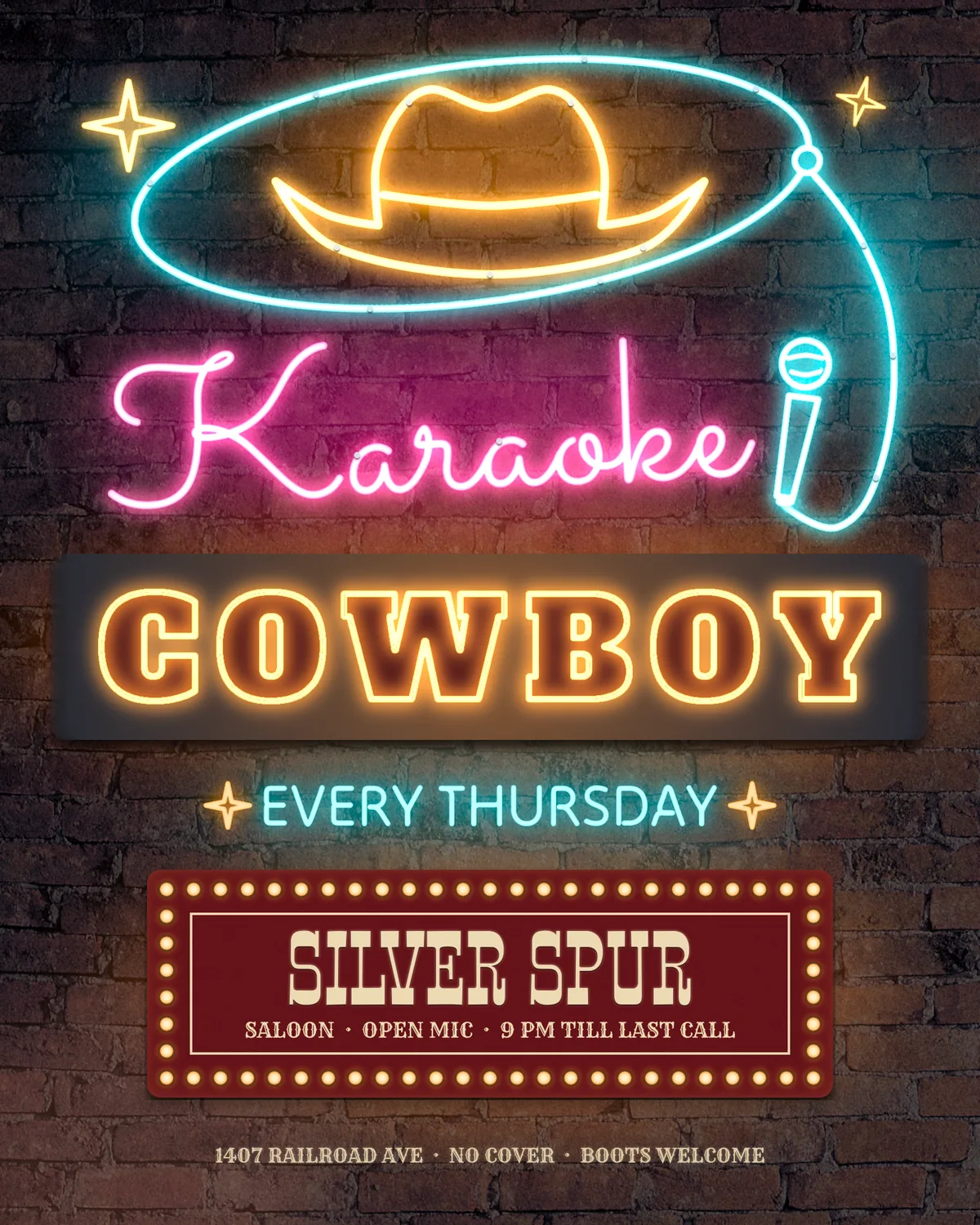 The finished 1600 by 2000 poster. Neon signs glow on a dark brick wall at night. At the top an amber neon cowboy hat sits inside a tilted turquoise lasso loop whose rope runs down the right side and ends in a turquoise neon microphone. Below it the word Karaoke is written in pink neon script. A dark metal raceway carries COWBOY in oxblood letters outlined with amber neon tubes. Under it EVERY THURSDAY glows in turquoise between two amber sparkles, above a red marquee board ringed with light bulbs that reads SILVER SPUR, SALOON, OPEN MIC, 9 PM TILL LAST CALL. A painted footer reads 1407 RAILROAD AVE, NO COVER, BOOTS WELCOME