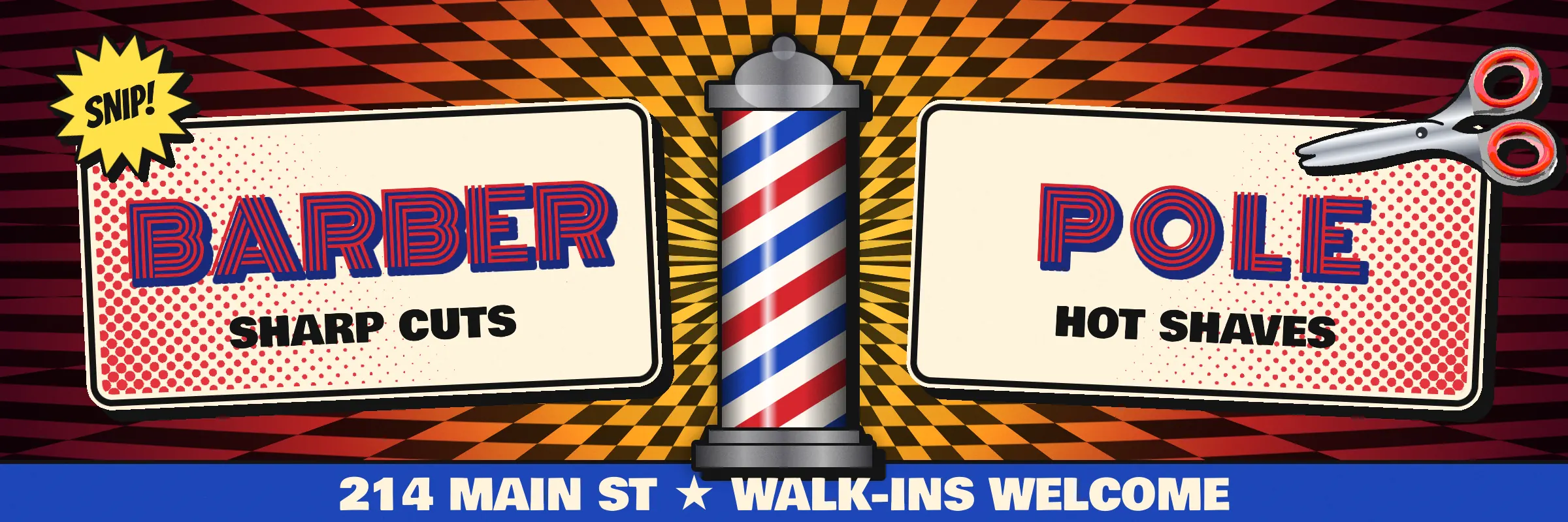 The finished Barber Pole billboard. A glossy barber pole with chrome caps and red, white and blue diagonal stripes stands in the centre on a royal-blue address bar. Behind it a black and orange checkerboard bends and radiates outward from the pole and darkens to deep red at the edges. On the left, a cream comic panel tilted slightly anticlockwise reads BARBER in red multi-line letters with a solid navy shadow, above SHARP CUTS, with red Ben-Day dots fading in from its corners. A yellow SNIP! starburst overlaps its top-left corner. On the right, a matching panel tilted the other way reads POLE above HOT SHAVES, and a pair of chrome scissors with red handles snips at its top-right corner. The bar along the bottom reads 214 MAIN ST ★ WALK-INS WELCOME in cream
