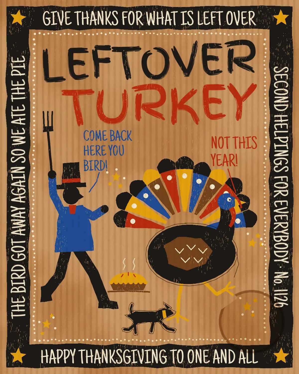 The finished Leftover Turkey Thanksgiving card on kraft cardboard. A wobbly black painted frame holds chalk-white hand lettering on all four sides and gold stars in the corners, with a hand-dotted chalk line inside it. LEFTOVER in black and TURKEY in brick red are painted across the top at a slight tilt. Below, a man in a black top hat and cobalt coat runs with a pitchfork raised, shouting COME BACK HERE YOU BIRD in blue. A big turkey with a brick, ochre, cobalt and umber fan tail answers NOT THIS YEAR in red, while a black dog nips at its toes and a steaming pie sits between them. Dry-brush wear, corrugation lines and a coffee ring give it a found-cardboard look