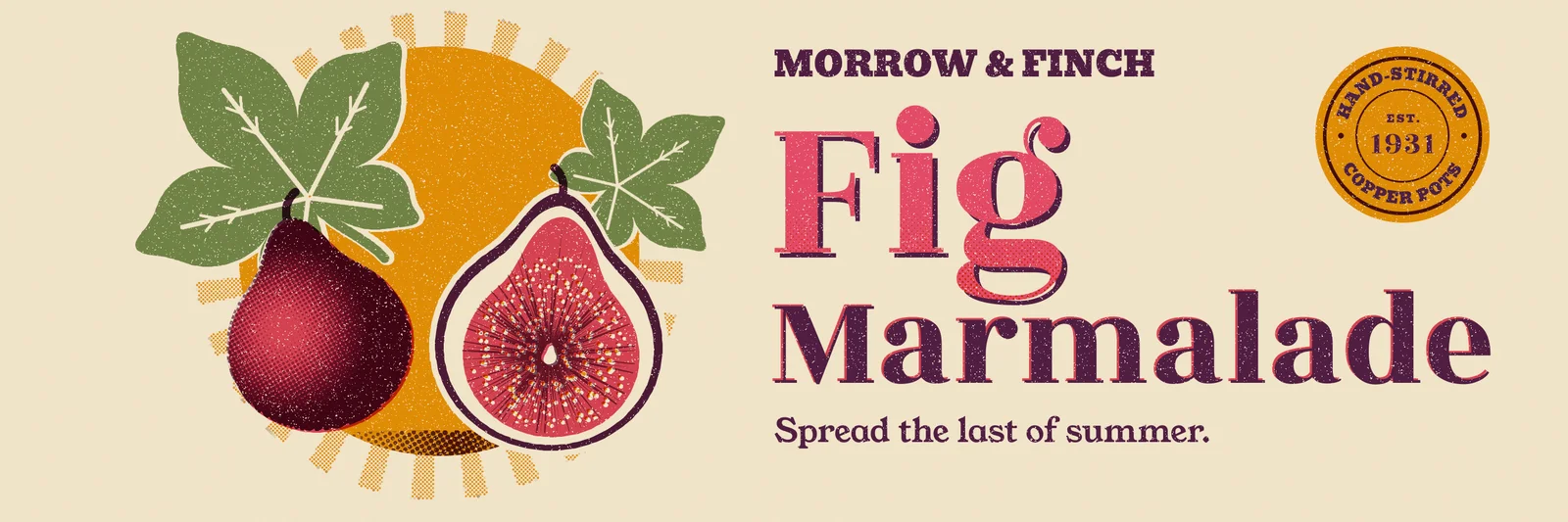 The finished screen-printed billboard on cream paper. On the left, an ochre sun with a ring of dotted halftone rays sits behind two sage fig leaves with cream veins, a whole fig shaded in plum halftone dots over rose, and a halved fig showing a plum skin, a cream pith ring, rose flesh, dark radiating strands, pale seeds and a small hollow centre. A dotted plum shadow sits under the figs. On the right, MORROW & FINCH runs across the top in heavy slab capitals, the word Fig is set huge in rose with a plum offset shadow and orange halftone dots, Marmalade sits below in plum with a thin rose misregistered edge, and the tagline reads Spread the last of summer. An ochre badge in the top right corner reads HAND-STIRRED over the top and COPPER POTS under the bottom, around EST. 1931. Fine paper-coloured specks of ink wear cover everything