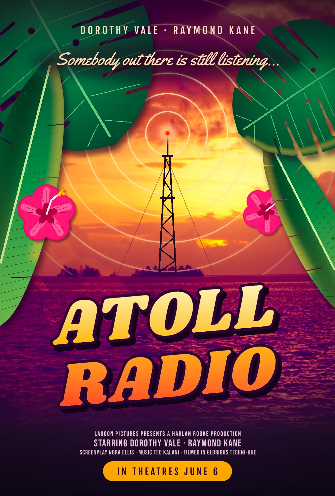 The finished Atoll Radio movie poster. A sunset over a calm atoll lagoon is graded to Technicolor magenta and gold. On the middle islet stands a black lattice radio mast with a glowing red beacon, and thin cream signal rings spread from the beacon across the sky. Dark green monstera leaves hang in from the top corners and long banana leaves rise up both sides, with a pink hibiscus on the left and another tucked behind the right-hand leaf. Across the top, DOROTHY VALE · RAYMOND KANE is set in spaced capitals over the script tagline Somebody out there is still listening. The title ATOLL RADIO fills the lower half in chunky tilted letters that run from pale yellow to orange-red, with a dark plum outline and a hard drop shadow. A three-line billing block and a gold pill reading IN THEATRES JUNE 6 sit at the bottom