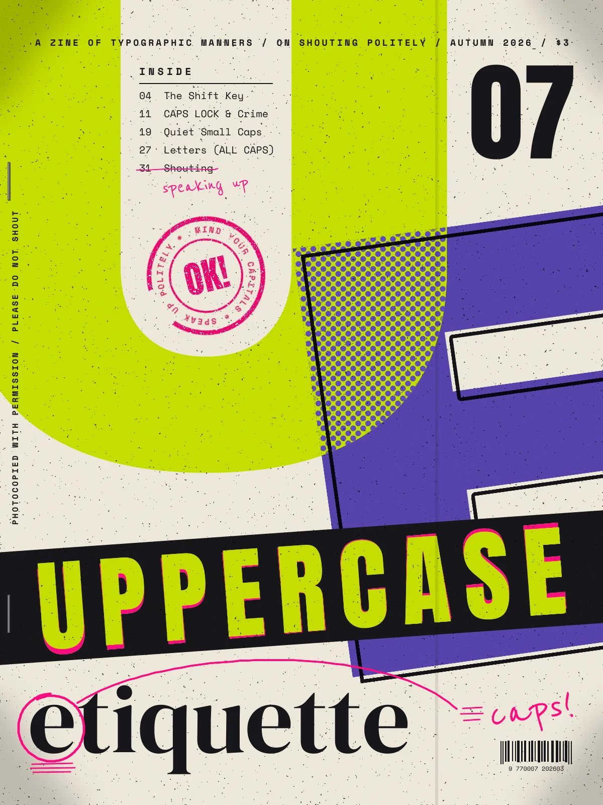 The finished Uppercase Etiquette zine cover on speckled newsprint. A huge acid-lime U fills the top left and a huge violet E, tilted slightly and outlined in black slightly off register, overlaps it on the right. Where they cross, the lime shows through a violet halftone. A black strip runs across the page at a slight angle with UPPERCASE in lime capitals over an offset pink copy. Below it, etiquette is set in lowercase black serif type, with its first e circled and triple-underlined in pink and a pink leader line running to a margin note that reads caps!. Inside the U a contents list ends with a struck-out Shouting corrected by hand to speaking up, and a worn pink rubber stamp reads MIND YOUR CAPITALS, SPEAK UP POLITELY around OK!. A tracked masthead runs across the top, a large 07 sits top right, a spine line runs up the left edge between two staples, and a barcode sits bottom right
